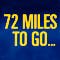72 Miles To Go...