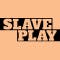 Slave Play