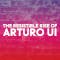 The Resistible Rise of Arturo Ui