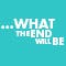 ...What The End Will Be