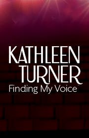 Kathleen Turner: Finding My Voice