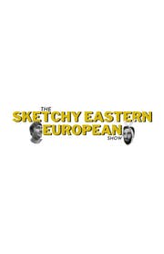 The Sketchy Eastern European Show
