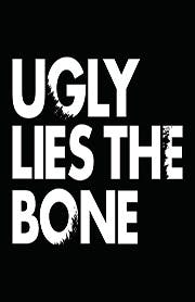 Ugly Lies The Bone