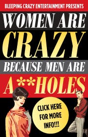 Women Are Crazy Because Men Are A**holes