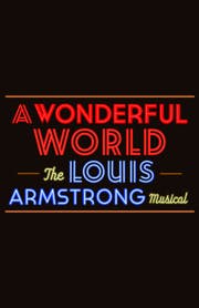 A Wonderful World: The Louis Armstrong Musical