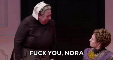 Fuck you Nora- A Doll's House Part 2- GIF