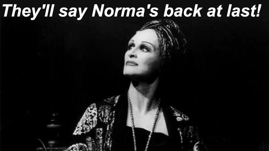 Norma Desmond- They'll Say Norma's Back at Last- Glenn Close