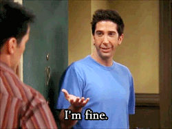 Ross Geller- I'm Fine